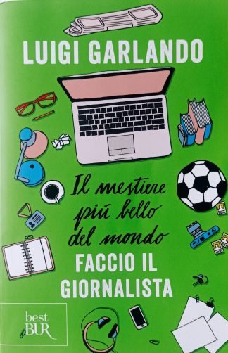 Il mestiere più bello del mondo. Faccio il giornalista