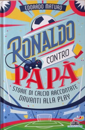 Ronaldo contro papà. Storie di calcio raccontate davanti alla Play