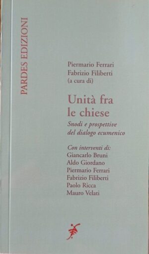 Unità fra le chiese. Snodi e prospettive del dialogo ecumenico