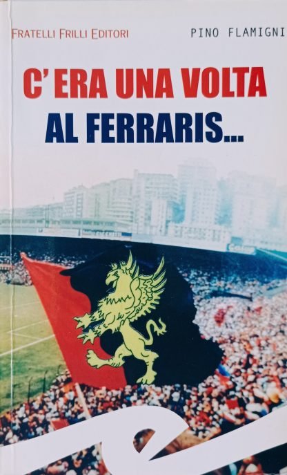 C’era una volta al Ferraris… Genova nel dopoguerra tra calcio e calcinacci 