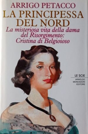 La principessa del Nord. La misteriosa vita della dama del Risorgimento: Cristina di Belgioioso