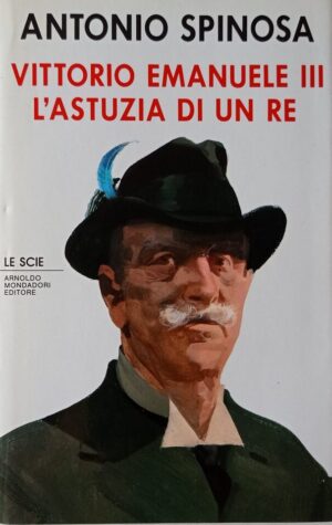 Vittorio Emanuele III. L’astuzia di un re