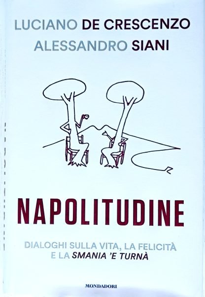 Napolitudine. Dialoghi sulla vita, la felicità e la smania ‘e turnà