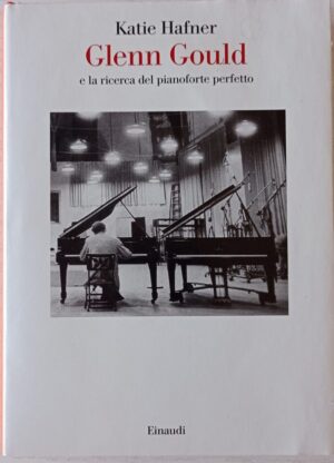 Glenn Gould e la ricerca del pianoforte perfetto