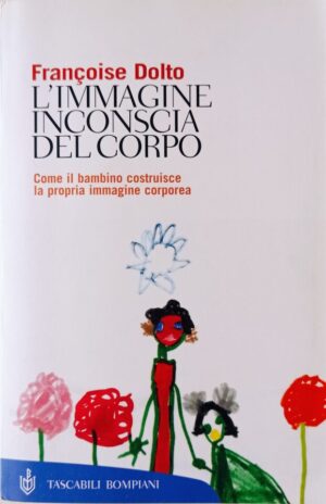 L’immagine inconscia del corpo. Come il bambino costruisce la propria immagine corporea