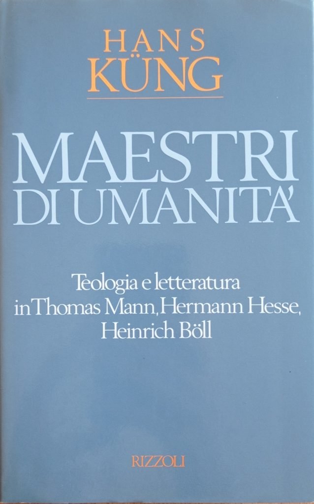 Maestri di umanità. Teologia e letteratura in Thomas Mann, Hermann Hesse, Heinrich Boll