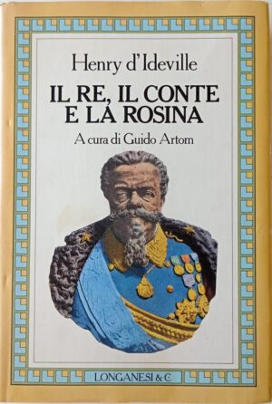 Il Re, il Conte e la Rosina. Diario pettegolo di un diplomatico alla Corte dei Savoia