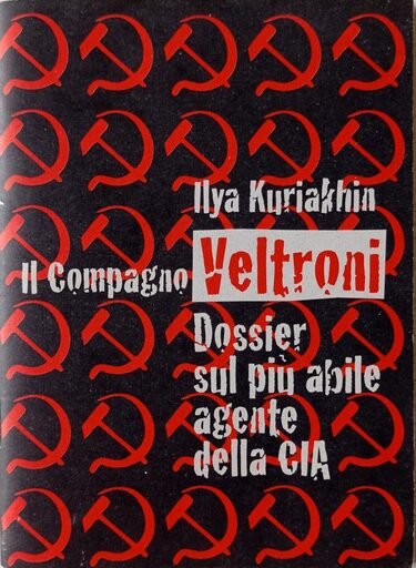 Il compagno Veltroni. Dossier sul più abile agente della CIA