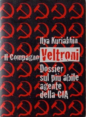 Il compagno Veltroni. Dossier sul più abile agente della CIA
