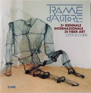 Trame d’autore. 3a Biennale internazionale di Fiber Art, Città di Chieri