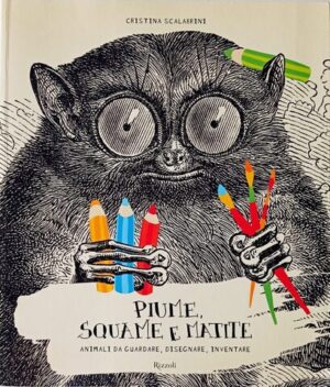 Piume, squame e matite. Animali da guardare, disegnare, inventare