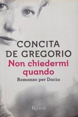 Non chiedermi quando. Romanzo per Dacia