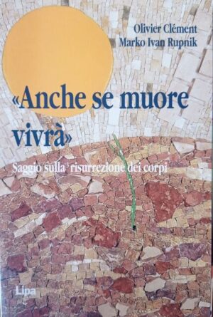 “Anche se muore vivrà” Saggio sulla resurrezione dei corpi