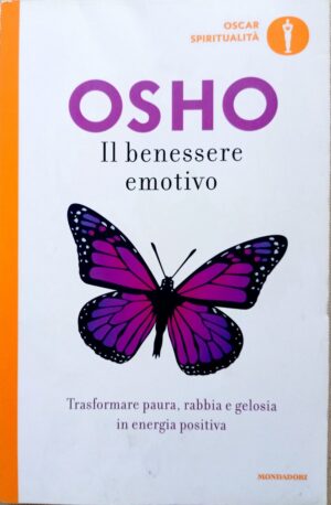 Il benessere emotivo. Trasformare paura, rabbia e gelosia in energia positiva