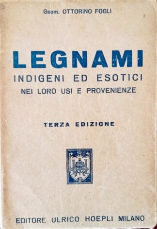 Legnami indigeni ed esotici nei loro usi e provenienze