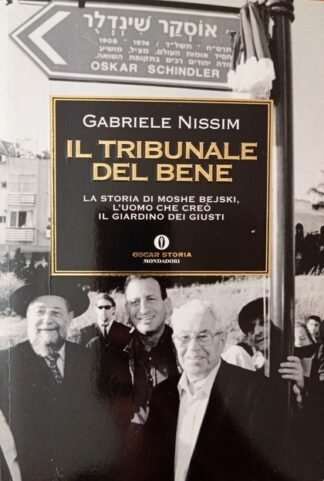 Il tribunale del bene. La storia di Moshe Bejski, l’uomo che creò il Giardino dei giusti