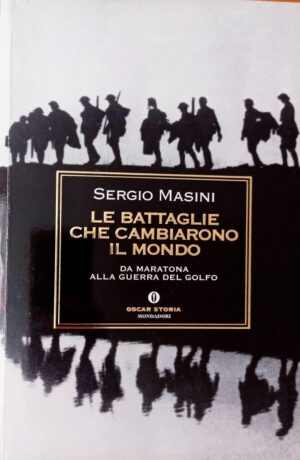 Le battaglie che cambiarono il mondo. Da Maratona alla Guerra del Golfo