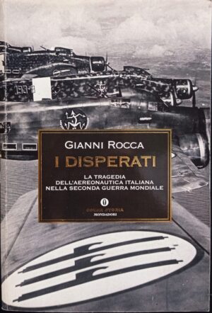 I disperati. La tragedia dell’Aeronautica italiana nella seconda guerra mondiale