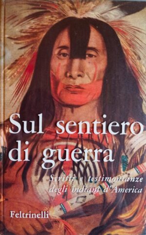 Sul sentiero di guerra. Scritti e testimonianze degli indiani d’America