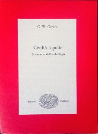 Civiltà sepolte. Il romanzo dell’archeologia
