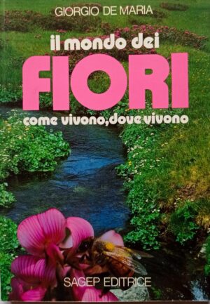 Il mondo dei fiori. Come vivono, dove vivono