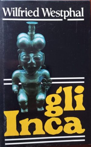 Gli Inca. Dall’antico splendore alla moderna servitù