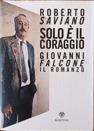 Solo è il coraggio. Giovanni Falcone, il romanzo