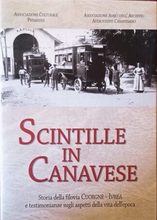 Scintille in canavese. Storia della filovia Cuorgnè – Ivrea e testimonianze sugli aspetti della vita dell’epoca