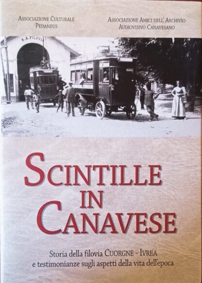 Scintille in canavese. Storia della filovia Cuorgnè – Ivrea e testimonianze sugli aspetti della vita dell’epoca
