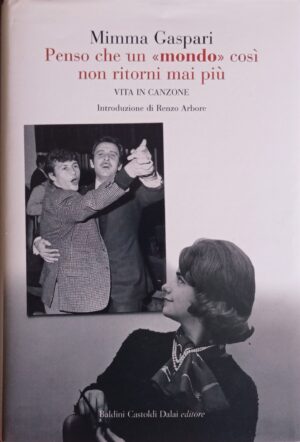 Penso che un “mondo” così non ritorni mai più. Vita in canzone