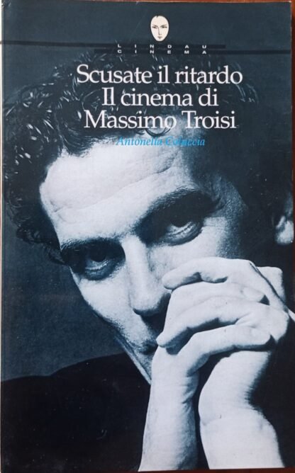 Scusate il ritardo. Il cinema di Massimo Troisi