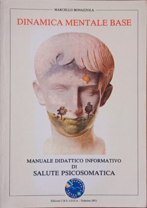 Dinamica mentale base. Manuale didattico informativo di salute psicosomatica