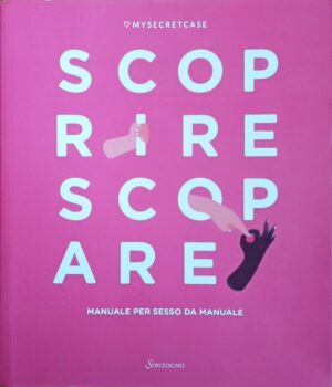 Scoprire scopare. Manuale per sesso da manuale