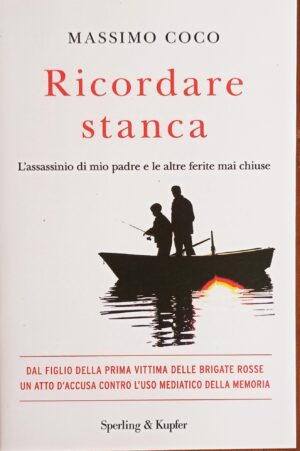 Ricordare stanca. L’assassinio di mio padre e le altre ferite mai chiuse