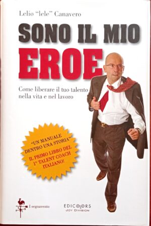 Sono il mio eroe. Come liberare il tuo talento nella vita e nel lavoro