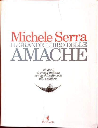 Il grande libro delle amache. 25 anni di storia italiana con pochi cedimenti allo sconforto