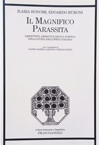 Il magnifico parassita. Librettisti, libretti e lingua poetica nella storia dell’opera italiana