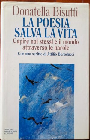 La poesia salva la vita. Capire noi stessi e il mondo attraverso le parole