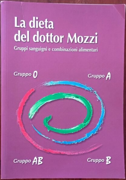 La dieta del dottor Mozzi. Gruppi sanguigni e combinazioni alimentari