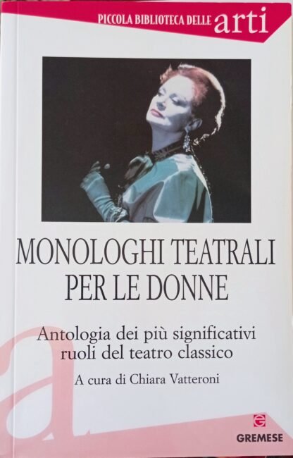 Monologhi teatrali per le donne. Antologia dei più significativi ruoli del teatro classico