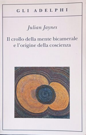 Il crollo della mente bicamerale e l’origine della coscienza