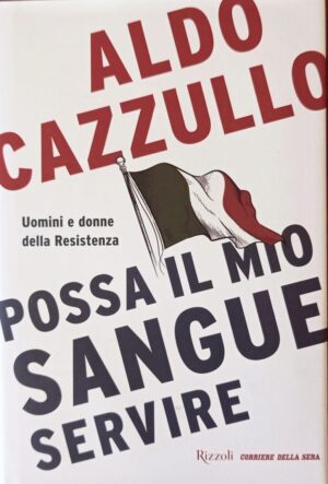 Possa il mio sangue servire. Uomini e donne della Resistenza