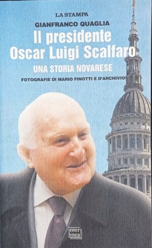 Il presidente Oscar Luigi Scalfaro. Una storia novarese