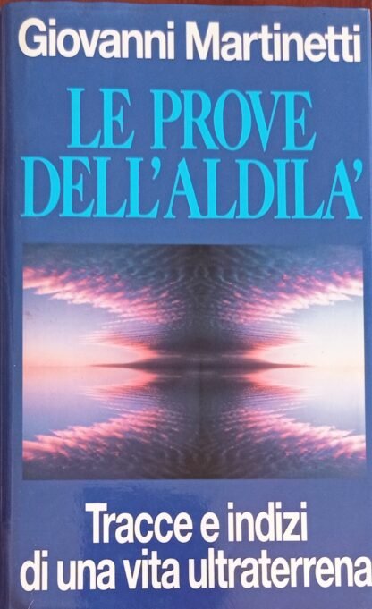 Le prove dell’aldilà. Tracce e indizi di una vita ultraterrena