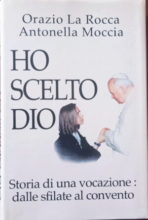 Ho scelto Dio. Storia di una vocazione: dalle sfilate al convento