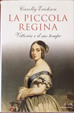 La piccola regina. Vittoria e il suo tempo
