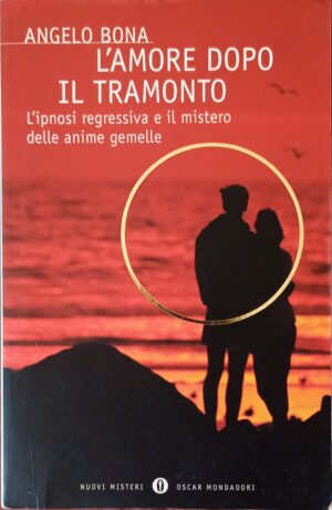 L’amore dopo il tramonto. L’ipnosi regressiva e il mistero delle anime gemelle