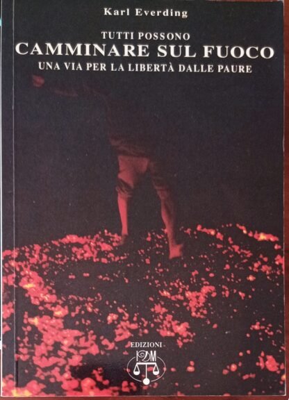 Camminare sul fuoco. Una via per la libertà dalle paure