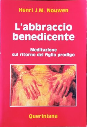 L’abbraccio benedicente. Meditazione sul ritorno del figlio prodigo
