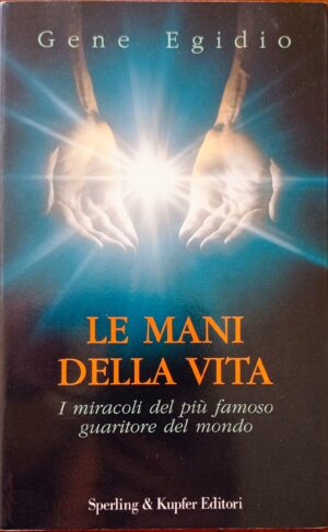 Le mani della vita. I miracoli del più famoso guaritore del mondo